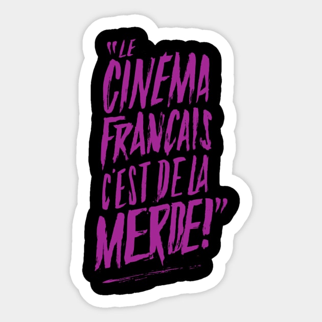 "Le Cinéma français c'est de la merde !" Sticker by Distorsion